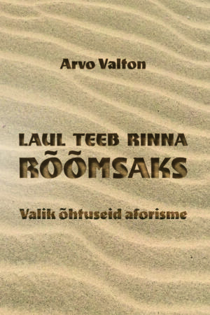 Laul teeb rinna rõõmsaks. Valik õhtuseid aforisme.
